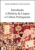 Introdução à História da Língua e Cultura Portuguesas (Portuguese Edition) - José Barbosa Machado