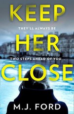 Keep Her Close - M.J. Ford