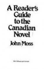 A Reader's Guide to the Canadian Novel - John Moss