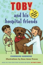 Toby the Pet Therapy Dog and His Hospital Friends (A CHILDREN'S DOG STORY) - Charmaine Hammond