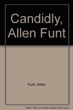 Candidly, Allen Funt: A Million Smiles Later - Philip Reed, Allen Funt