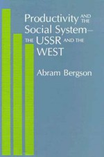 Productivity and the Social System-The USSR and the West - Abram Bergson