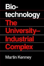 Biotechnology: The University Industrial Complex - Martin Kenney, Martin Kenney