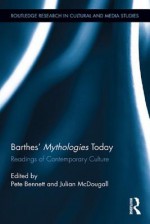 Barthes "Mythologies" Today: Readings of Contemporary Culture - Pete Bennett, Julian McDougall