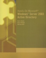 Hands-On Microsoft Windows Server 2003 Active Directory - Byron Hynes, Byron Wright, Michael Bell