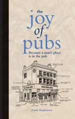 The Joy of Pubs: Because a Man's Place Is in the Pub - Andrew Davies