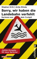 »Sorry, wir haben die Landebahn verfehlt«: Kurioses aus dem Cockpit - die Jumbo-Ausgabe mit 50 neuen Sprüchen (German Edition) - Antje Blinda, Stephan Orth