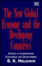 The New Global Economy And The Developing Countries: Essays In International Economics And Development - Gerald K. Helleiner