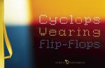 Cyclops Wearing Flip-Flops (Best of Poetry Inside Out) - John Oliver Simon