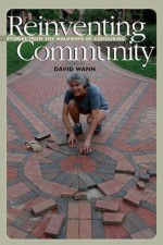 Reinventing Community: Stories from the Neighborhoods of Cohousing - David Wann