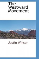 The Westward Movement - Justin Winsor