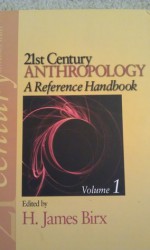 21st Century Anthropology: A Reference Handbook, Volume 1 - H. James Birx, Angela Kristin VandenBroek