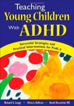 Teaching Young Children With ADHD: Successful Strategies and Practical Interventions for PreK-3 - Richard A. Lougy, Silvia L. DeRuvo, David Rosenthal