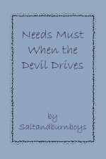 Needs Must When the Devil Drives - Saltandburnboys