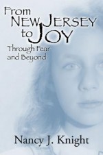 From New Jersey to Joy: Through Fear and Beyond - Nancy Knight