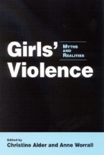 Girls' Violence: Myths and Realities - Anne Worrall