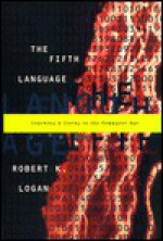 The Fifth Language: Learning a Living in the Computer Age - Robert K. Logan