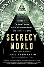 Secrecy World: Inside the Panama Papers, Illicit Money Networks, and the Global Elite - Jake Bernstein