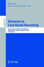 Advances in Case-Based Reasoning: 7th European Conference, ECCBR 2004, Madrid, Spain, August 30 - September 2, 2004, Proceedings (Lecture Notes in ... / Lecture Notes in Artificial Intelligence) - Peter Funk, Pedro A. González Calero