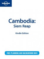 Lonely Planet Cambodia: Siem Reap - Nick Ray