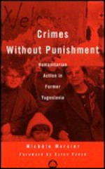 Crimes Without Punishment: Humanitarian Action in Former Yugoslavia - Michele Mercier, Cyrus Vance