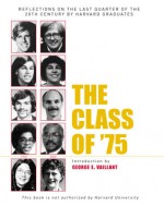 The Class of '75: Reflections on the Last Quarter of the 20th Century by Harvard Graduates - George E. Vaillant