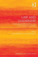 Law and Leadership: Integrating Leadership Studies Into the Law School Curriculum - Paula Monopoli, Susan McCarty