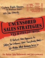 Uncensored Sales Strategies: A Radical New Approach to Selling Your Customers What They Really Want - No Matter What Business You're In - Sydney Biddle Barrows, Dan S. Kennedy