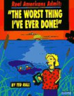 Real Americans Admit: "The Worst Thing I've Ever Done" - Ted Rall