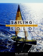 Sailing Solo : The Legendary Sailors and the Great Races - Nic Compton