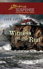 Witness on the Run (Steeple Hill Love Inspired Suspense #246) - Hope White