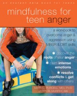 Mindfulness for Teen Anger: A Workbook to Overcome Anger and Aggression Using MBSR and DBT Skills - Mark C. Purcell, Jason R. Murphy