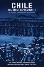 Chile: The Other September 11: An Anthology of Reflections on the 1973 Coup - Pilar Aguilera, Ricardo Fredes, Ariel Dorfman, Pablo Neruda, Salvador Allende, Joan Jara, Victor Jara, Beatriz Allende, Matilde Neruda, Fidel Castro