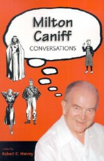 Milton Caniff: Conversations - Robert C. Harvey