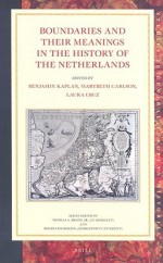 Boundaries and Their Meanings in the History of the Netherlands - Benjamin Kaplan, Laura Cruz, Marybeth Carlson