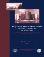 Fifty Years After Bretton Woods: The Future of the IMF and the World Bank: Proceedings of a Conference held in Madrid, Spain, September 29-30, 1994 - International Monetary Fund, James M. Boughton, K. Sarwar Lateef