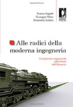 Alle radici della moderna ingegneria (Studi e saggi) (Italian Edition) - Franco Angotti, Giuseppe Pelosi, Simonetta Soldani