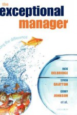 The Exceptional Manager: Making the Difference - Rick Delbridge, Gerry Johnson, Lynda Gratton