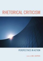 Rhetorical Criticism - Jim A Kuypers