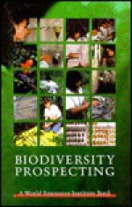 Biodiversity Prospecting: Using Genetic Resources for Sustainable Development - Sarah A. Laird