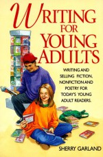 Writing for Young Adults - Sherry Garland