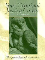 Your Criminal Justice Career: A Guidebook - Justice Research Association, Frank M. Schmalleger