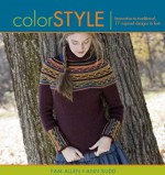 Color Style: Innovative to Traditional 17 Inspired Designs to Knit (Style series) - Pam Allen, Ann Budd