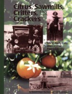 Citrus, Sawmills, Critters & Crackers: Life in Early Lutz and Central Pasco County - Elizabeth Reigler, Susan A. MacManus, Elizabeth Reigler