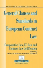 General Clauses and Standards in European Contract Law: Comparative Law, EC Law and Contract Law Codification - Stefan Grundmann, Denis Mazeaud, Martijn W. Hesselink