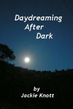 Daydreaming After Dark: A Collection of Short Stories - Jackie Knott, Roland Knott