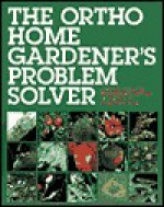 The Ortho Home Gardener's Problem Solver - Patricia L. Kite, L. Patricia Kite