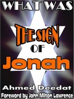 What Was The Sign Of Jonah - Ahmed Deedat, John Milton Lawrence