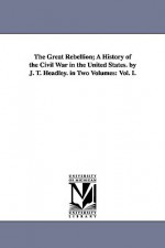 The Great Rebellion; A History of the Civil War in the United States. by J. T. Headley. in Two Volumes: Vol. I. - Joel Tyler Headley