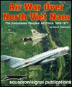 Air War Over North Vietnam: The Vietnamese People's Air Force: 1949-1975 - Istvan Toperczer